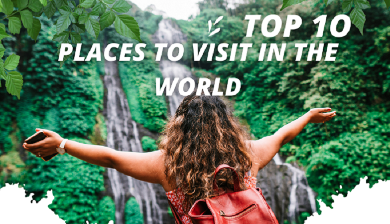 Top 10 Places To Visit In The World